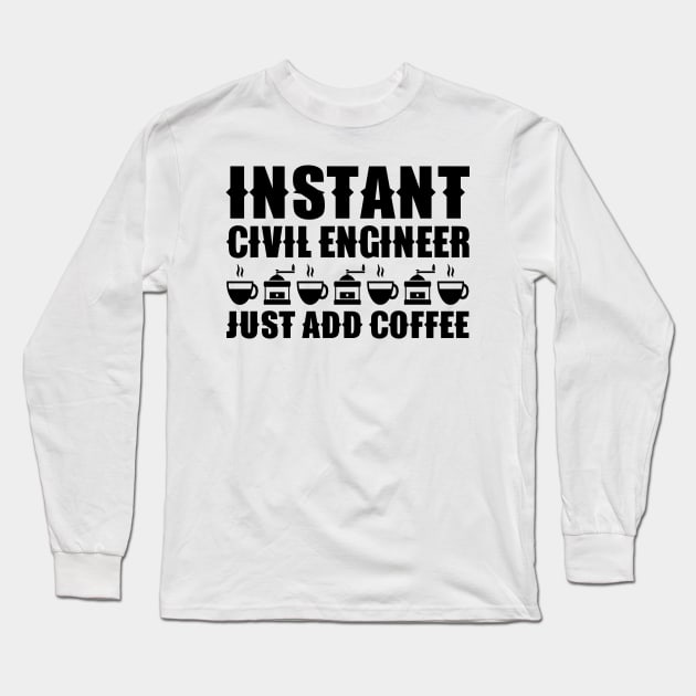 Instant Civil Engineer ... Just Add Coffee Long Sleeve T-Shirt by colorsplash